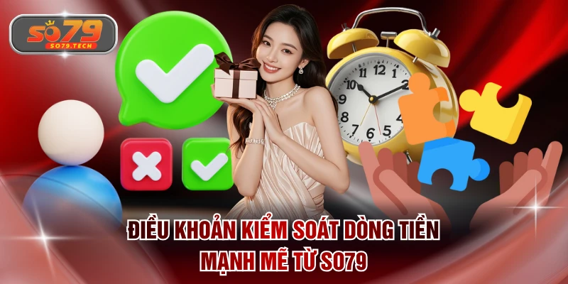 Điều khoản kiểm soát dòng tiền mạnh mẽ từ SO79
