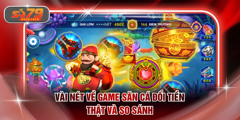 Vài nét về game săn cá đổi tiền thật và so sánh